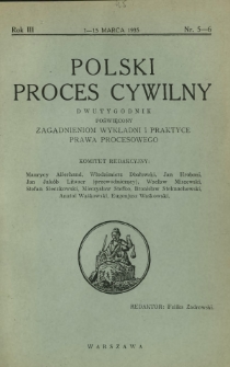 Polski Proces Cywilny : dwutygodnik poświęcony zagadnieniom wykładni i praktyce prawa procesowego. R. 3, Nr 5-6 (1-15 marca 1935)