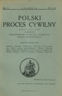 Polski Proces Cywilny : dwutygodnik poświęcony zagadnieniom wykładni i praktyce prawa procesowego. R. 4, Nr 3-4 (1-15 lutego 1936)
