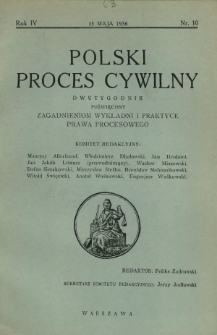 Polski Proces Cywilny : dwutygodnik poświęcony zagadnieniom wykładni i praktyce prawa procesowego. R. 4, Nr 10 (15 maja 1936)