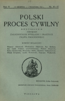 Polski Proces Cywilny : dwutygodnik poświęcony zagadnieniom wykładni i praktyce prawa procesowego. R. 4, Nr 16-17 (15 sierpnia-1 września 1936)