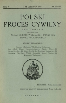 Polski Proces Cywilny : dwutygodnik poświęcony zagadnieniom wykładni i praktyce prawa procesowego. R. 5, Nr 11-12 (1-15 czerwca 1937)