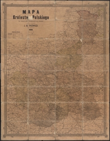 Mapa Królestwa Polskiego na podstawie najnowszych źródeł wydana nakładem J. M. Bazewicza