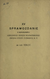 Sprawozdanie z Działalności Lubelskiego Okręgu Wojewódzkiego Związku Straży Pożarnych R. P. za Rok 1936/37