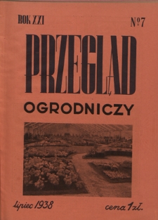 Przegląd Ogrodniczy : organ Małopolskiego Towarzystwa Rolniczego R. 21, Nr 7 (lipiec 1938)