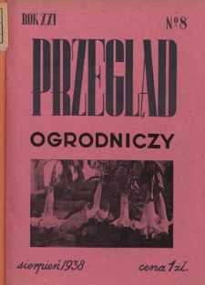 Przegląd Ogrodniczy : organ Małopolskiego Towarzystwa Rolniczego R. 21, Nr 8 (sierpień 1938)