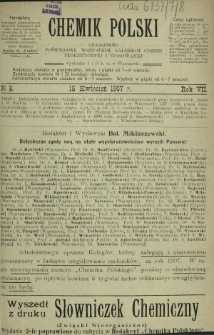 Chemik Polski : czasopismo poświęcone wszystkim gałęziom chemii teoretycznej i stosowanej / red. i wyd. Bol. Miklaszewski. R. 7, nr 8 (15 kwietnia 1907)