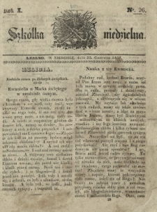 Szkółka Niedzielna : pismo czasowe poświęcone włościanom / red. ks. T. Borowicz. R. 1, nr 26 (25 czerwca 1837)