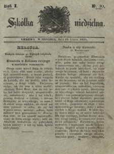 Szkółka Niedzielna : pismo czasowe poświęcone włościanom / red. ks. T. Borowicz. R. 1, nr 30 (23 lipca 1837)