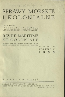 Sprawy Morskie i Kolonjalne : czasopismo poświęcone zagadnieniom morskim, żeglugi śródlądowej, migracyjnym i kolonjalnym R. 5, z. 1 (1938)