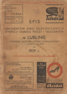 Spis Abonentów Sieci Telefonicznych Dyrekcji Okręgu Poczt i Telegrafów w Lublinie i Polskiej Akcyjnej Spółki Telefonicznej w Mieście Lublinie na 1939 r.