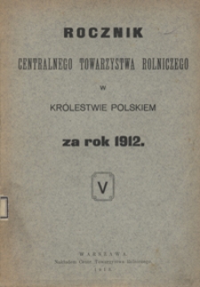 Rocznik Centralnego Towarzystwa Rolniczego w Królestwie Polskiem T. 5, za Rok 1912
