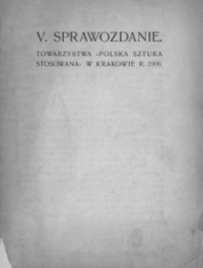 Sprawozdanie Towarzystwa " Polska Sztuka Stosowana" w Krakowie 1906, V Sprawozdanie