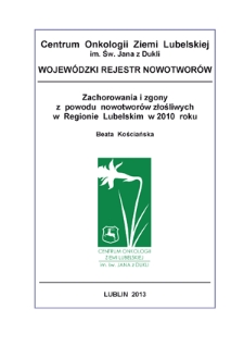 Zachorowania i Zgony z Powodów Nowotworów Złośliwych w Regionie Lubelskim w 2010 Roku