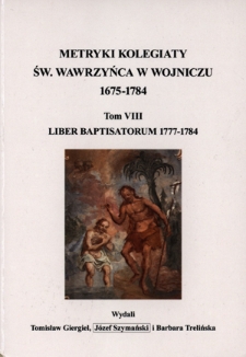 Metryki Kolegiaty św. Wawrzyńca w Wojniczu 1675-1784. T. 8, Liber baptisatorum 1777-1784