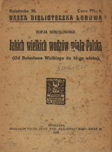 Jakich wielkich wodzów miała Polska : od Bolesława Wielkiego do 18-go wieku