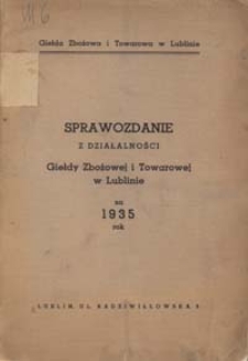 Sprawozdanie z Działalności Giełdy Zbożowej i Towarowej w Lublinie za 1935 Rok