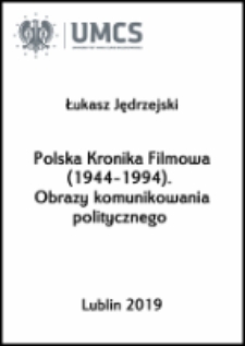 Polska Kronika Filmowa (1944-1994). Obrazy komunikowania politycznego