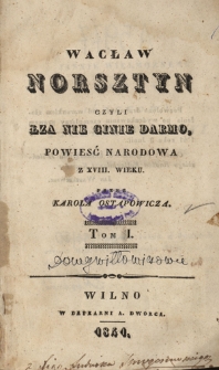 Wacław Norsztyn, czyli łza nie ginie darmo : powieść narodowa z XVIII wieku. T. 1