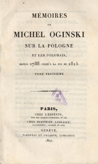 Mémoires de Michel Oginski sur la Pologne et les Polonais, depuis 1788 jusqu'à la fin de 1815. T. 3