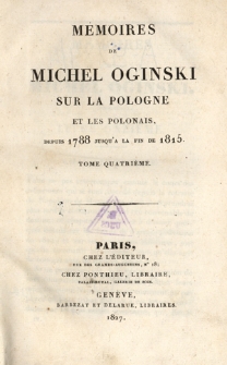 Mémoires de Michel Oginski sur la Pologne et les Polonais, depuis 1788 jusqu'à la fin de 1815. T. 4