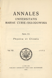 Annales Universitatis Mariae Curie-Skłodowska. Sectio AA, Physica et Chemia. - Vol. 7 (1952) - Spis treści