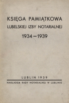 Księga pamiątkowa Lubelskiej Izby Notarialnej : 1934-1939