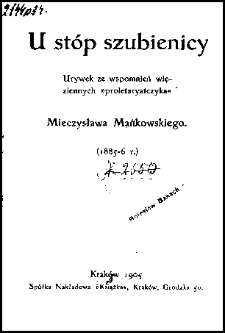 U stóp szubienicy : urywek ze wspomnień więziennych "proletaryatczyka" Mieczysława Mańkowskiego (1885-6 r.)