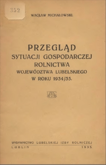 Przegląd sytuacji gospodarczej rolnictwa województwa lubelskiego w roku 1934/35