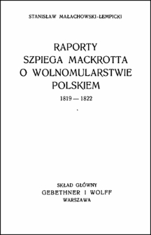 Raporty szpiega Mackrotta o wolnomularstwie polskiem 1819-1822