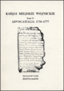 Księgi miejskie wojnickie. T. 4, Advocatialia 1731-1777