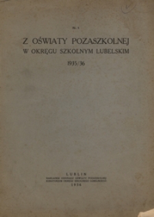 Z Oświaty Pozaszkolnej w Okręgu Szkolnym Lubelskim. - Nr. 5 (1935/36)