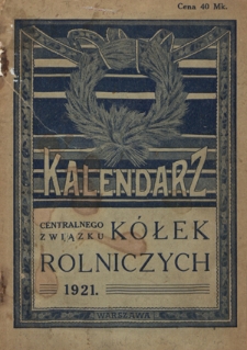 Kalendarz Centralnego Związku Kółek Rolniczych na Rok Pański 1921, R. 13