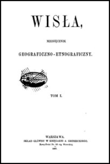 Wisła : miesięcznik geograficzno-etnograficzny T. 1 (1887)