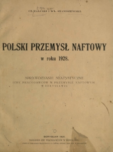 Polski przemysł naftowy w roku 1928 : sprawozdanie statystyczne Izby Pracodawców w przemyśle naftowym w Borysławiu