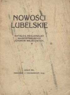 Nowości lubelskie : katalog regjonalny najwybitniejszych autorów miejscowych
