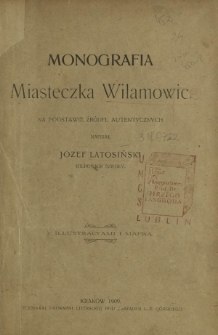 Monografia miasteczka Wilamowic : na podstawie źródeł autentycznych : z ilustracyami i mapką