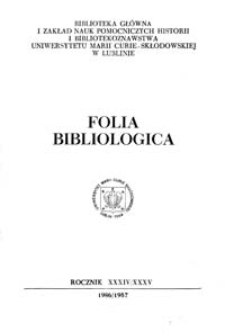 Folia Bibliologica : biuletyn Biblioteki Głównej UMCS. R. 34-35, 1986/1987
