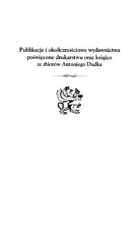 Publikacje i okolicznościowe wydawnictwa poświęcone drukarstwu oraz książce ze zbiorów Antoniego Dudka