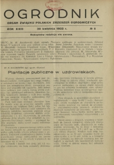 Ogrodnik : organ Związku Polskich Zrzeszeń Ogrodniczych red. W. J. Zieliński. R. 23, nr 8 (30 kwietnia 1933)