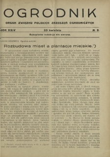 Ogrodnik : organ Związku Polskich Zrzeszeń Ogrodniczych red. W. J. Zieliński. R. 24, nr 8 (30 kwietnia 1934)