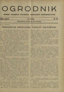 Ogrodnik : organ Związku Polskich Zrzeszeń Ogrodniczych red. W. J. Zieliński. R. 24, nr 10 (31 maja 1934)