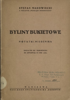 Byliny bukietowe : notatki mołośnika : dodatek do "Ogrodnika" za kwartał II 1936 roku / Stefan Makowiecki.