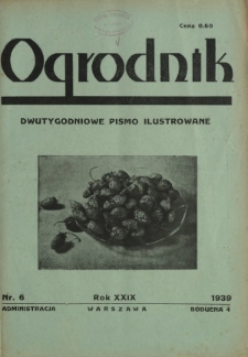 Ogrodnik : dwutygodniowe pismo ilustrowane / red. Stefan Skawiński. R. 29, nr 6 (15 amrca 1939)