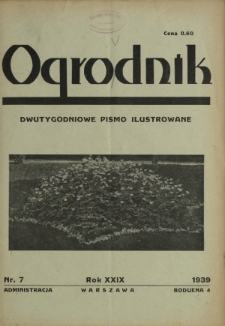 Ogrodnik : dwutygodniowe pismo ilustrowane / red. Stefan Skawiński. R. 29, nr 7 (1 kwietnia 1939)