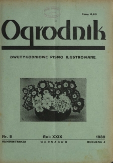 Ogrodnik : dwutygodniowe pismo ilustrowane / red. Stefan Skawiński. R. 29, nr 8 (15 kwietnia 1939)