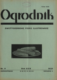 Ogrodnik : dwutygodniowe pismo ilustrowane / red. Stefan Skawiński. R. 29, nr 9 (1 maja 1939)