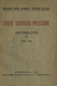 Szkolne Schroniska Wycieczkowe : informator / Ministerstwo Wyznań Religijnych i Oświecenia Publicznego. R.6 (1932)