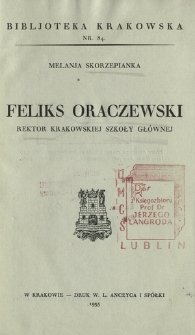 Feliks Oraczewski : rektor krakowskiej Szkoły Głównej