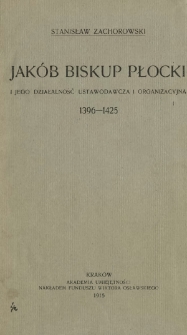 Jakób, biskup płocki i jego działalność ustawodawcza i organizacyjna : 1396-1425