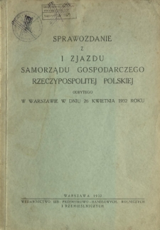 Sprawozdanie z I Zjazdu Samorządu Gospodarczego Rzeczypospolitej Polskiej odbytego w Warszawie w dniu 26 kwietnia 1932 roku